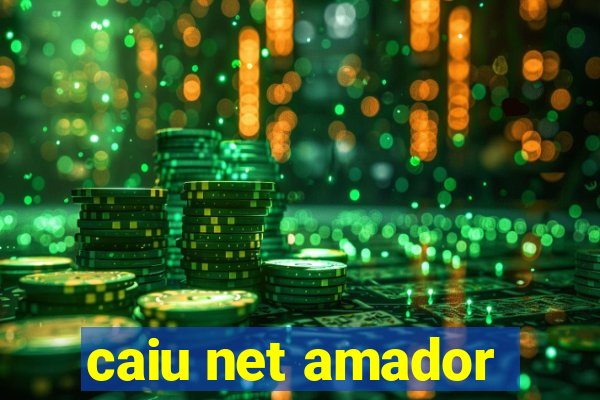 caiu net amador